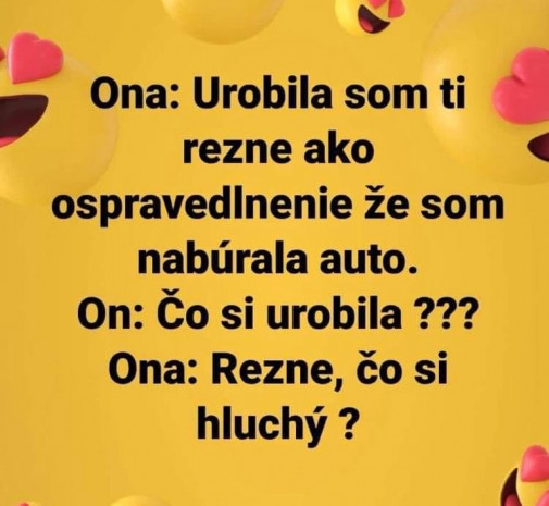 Čo si hluchý?